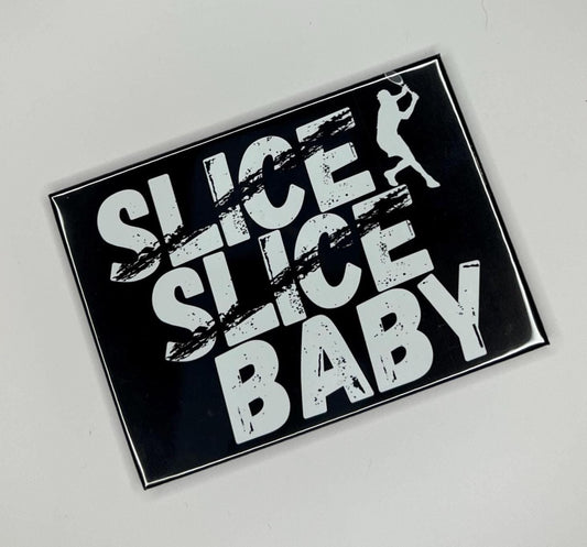 πΎ "Slice Slice Baby" πΎ