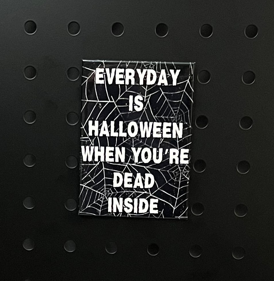 💀 "Everyday Is Halloween When You’re Dead Inside" 🎃